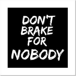 Don’t brake for nobody Posters and Art